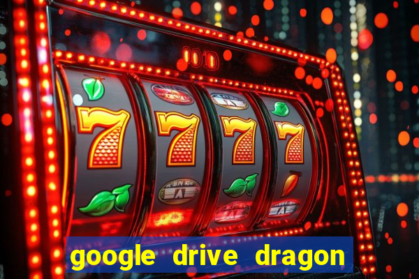 google drive dragon ball super